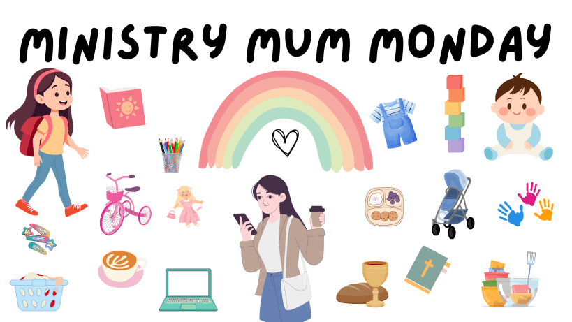 Ministry Mum Monday&nbsp;15
